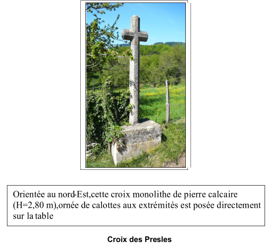 Croix des Presles   Oriente au nord - Est,cette croix monolithe de pierre calcaire  (H=2,80 m),orne de calottes aux extrmits est pose directement  sur la  table